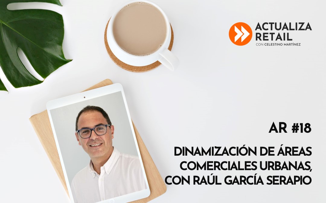 Dinamización de áreas comerciales urbanas, con Raúl García Serapio